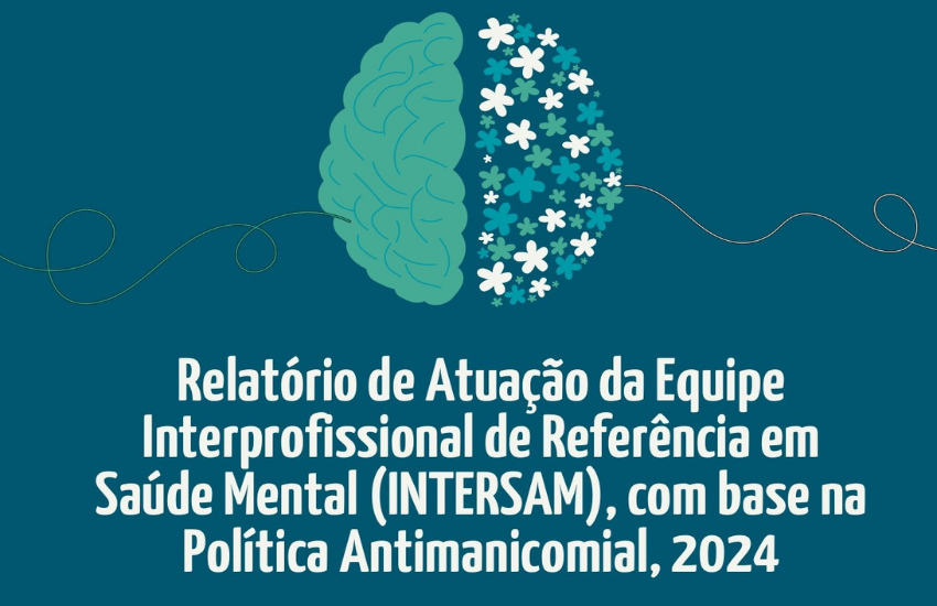 Equipe Interprofissional de Referência em Saúde Mental (Intersam) do GMF lança relatório de 2024